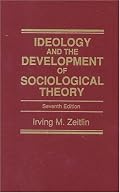 Ideology and the Development of Sociological Theory (7th Edition)
