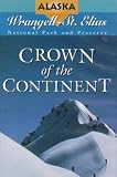Crown of the Continent: Wrangell-St. Elias National Park and Preserve (Alaska Natural History Association)