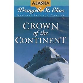 Crown of the Continent: Wrangell-St. Elias National Park and Preserve (Alaska Natural History Association)
