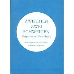 Zwischen zwei Schweigen. Gespr�che mit Peter Brook