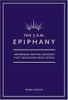 The 3 A.M. Epiphany: Uncommon Writing Exercises That Transform Your Fiction
