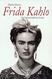 Frida Kahlo - Ein leidenschaftliches Leben. - Hayden Herrera