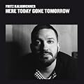 Here Today Gone Tomorrow