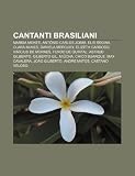 Cantanti Brasiliani: Marisa Monte, Ant Nio Carlos Jobim, Elis Regina, Clara Nunes, Daniela Mercury, Elizeth Cardoso, Vin Cius de Moraes