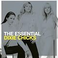 The Essential Dixie Chicks