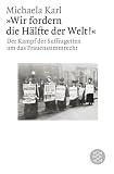 Produkt-Bild: &raquo;Wir fordern die H&auml;lfte der Welt!&laquo;: Der Kampf der Suffragetten um das Frauenstimmrecht