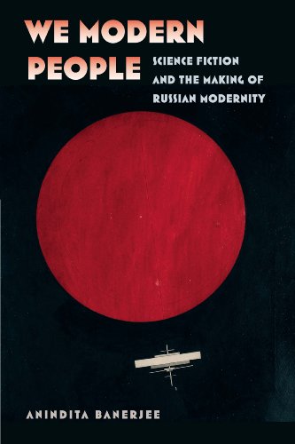 We Modern People: Science Fiction and the Making of Russian Modernity (Early Classics of Science Fiction)