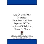 Life Of Catherine McAuley: Foundress And First Superior Of The Institute Of Religious Sisters Of Mercy book cover
