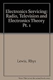 Electronics servicing : part 1, radio, television and electronics theory, City and Guilds of London Institute Course 224