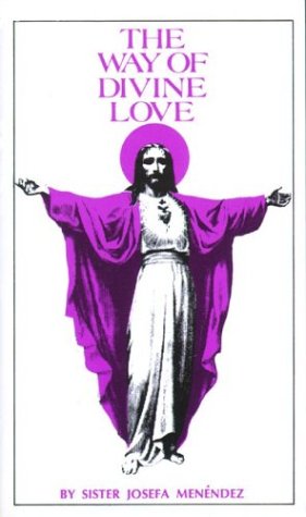 The Way of Divine Love: Or the Message of the Sacred Heart to the World, and a Short Biography of His Messenger