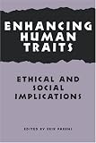 Enhancing Human Traits: Ethical and Social Implications (Hastings Center Studies in Ethics)