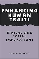 Enhancing Human Traits: Ethical and Social Implications (Hastings Center Studies in Ethics)