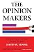 The Opinion Makers: An Insider Exposes the Truth Behind the Polls The Opinion Makers: An Insider Exposes the Truth Behind the Polls