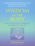 Wisdom in the Body: The Craniosacral Approach to Essential Health