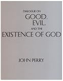 Dialogue on Good, Evil, and the Existence of God