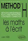 Méthod H : Les maths à l écrit, méthodes mathématiques pour les classes préparatoires économiques et commerciales
