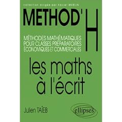 M�thod'H : Les maths � l'�crit, m�thodes math�matiques pour les classes pr�paratoires �conomiques et commerciales