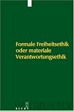 Formale Freiheitsethik oder materiale Verantwortungsethik: Bericht uber das wissenschaftliche Kolloquium zum 65 Geburtstag von Professor Dr. Dieter Reuter ... Reuter Am 15 Und 16 Oktober 2005 in Kiel