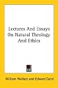 Lectures And Essays On Natural Theology And Ethics