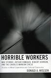 Horrible Workers: Max Stirner, Arthur Rimbaud, Robert Johnson, And the Charles Manson Circle : Studies in Moral Experience and Cultural Expression