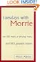 Tuesdays with Morrie : An Old Man, A Young Man and Life's Greatest Lesson