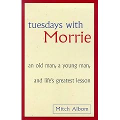 Tuesdays with Morrie: An Old Man, a Young Man and Life's Greatest Lesson
