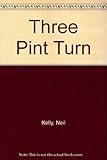 Three pint turn : and other breath-taking tales