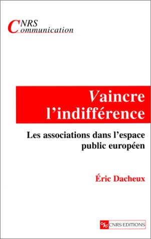 Vaincre l'indifférence. Les Associations dans l'espace public européen
