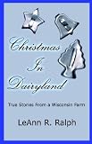 Christmas in Dairyland: True Stories From a Wisconsin Farm
