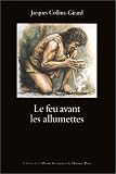 Le feu avant les allumettes. exp�rimentations et mythes techniques