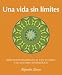 Una Vida Sin Limites: Reflexiones Basadas En El Tao Te Ching Y El Coaching Ontologico