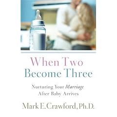 When Two Become Three: Nurturing Your Marriage After Baby Arrives