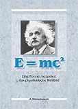 E=mc2. Eine Formel ver�ndert das physikalische Weltbild - Andreas W�nschmann