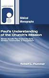 Pauls Understanding of the Churchs Mission: Did the Apostle Paul Expect the Early Christian Communities to Evangelize? (Paternoster Biblical Monographs)