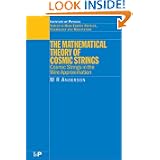 The Mathematical Theory of Cosmic Strings (Series in High Energy Physics, Cosmology and... by Malcolm R. Anderson