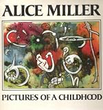 Pictures of a Childhood
 Sixty-Six Watercolors and an Essay,
Alice Millers