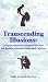 Transcending Illusions   A Psycho-Spiritual Journey of the Soul for Parents of Health-Challenged Children