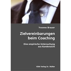 Zielvereinbarungen beim Coaching. Eine empirische Untersuchung aus Kundensicht