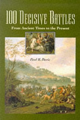 100 Decisive Battles: From Ancient Times to the Present