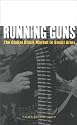 Running Guns: The Global Black Market in Small Arms