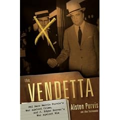 The Vendetta: FBI Hero Melvin Purvis's War Against Crime, and J. Edgar Hoover's War Against Him