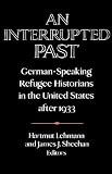An Interrupted past : German-speaking refugee historians in the United States after 1933