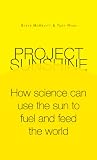 Project Sunshine: How science can use the sun to fuel and feed the world