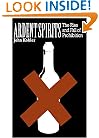 Ardent Spirits: The Rise And Fall Of Prohibition