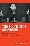 The politics of grandeur : ideological aspects of de Gaulle's foreign policy