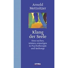 Klang der Seele: Sinn suchen, tr�sten, ermutigen in Psychotherapie und Seelsorge