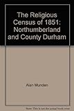 The religious census of 1851 : Northumberland and County Durham