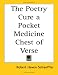 The Poetry Cure a Pocket Medicine Chest of Verse