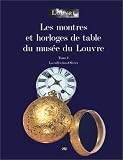 Les montres et horloges de table du musée du Louvre, tome 1