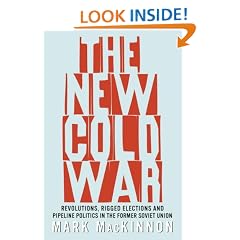 The New Cold War: Revolutions, Rigged Elections and Pipeline Politics in the Former Soviet Union
